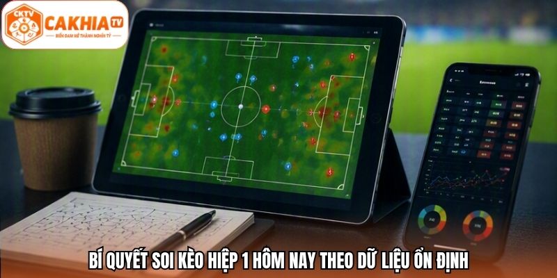 Bí quyết soi kèo hiệp 1 hôm nay theo dữ liệu ổn định