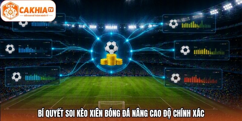 Bí quyết soi kèo xiên bóng đá nâng cao độ chính xác