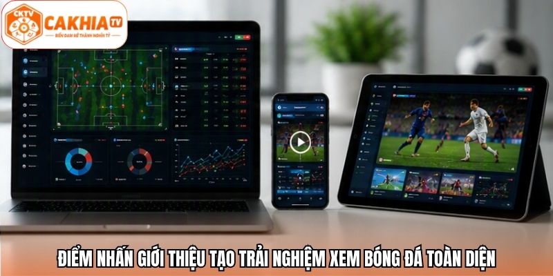 Điểm nhấn giới thiệu tạo trải nghiệm xem bóng đá toàn diện