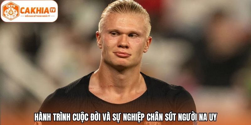 Hành trình cuộc đời và sự nghiệp chân sút người Na Uy