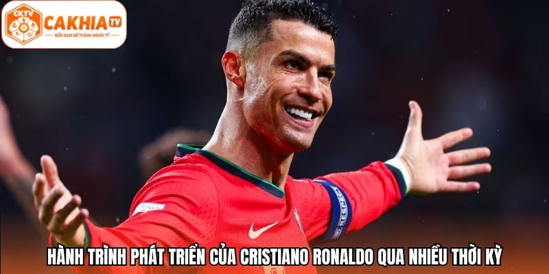 Hành trình phát triển của Cristiano Ronaldo qua nhiều thời kỳ