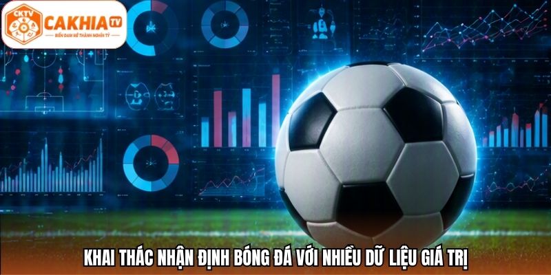 Khai thác nhận định bóng đá với nhiều dữ liệu giá trị
