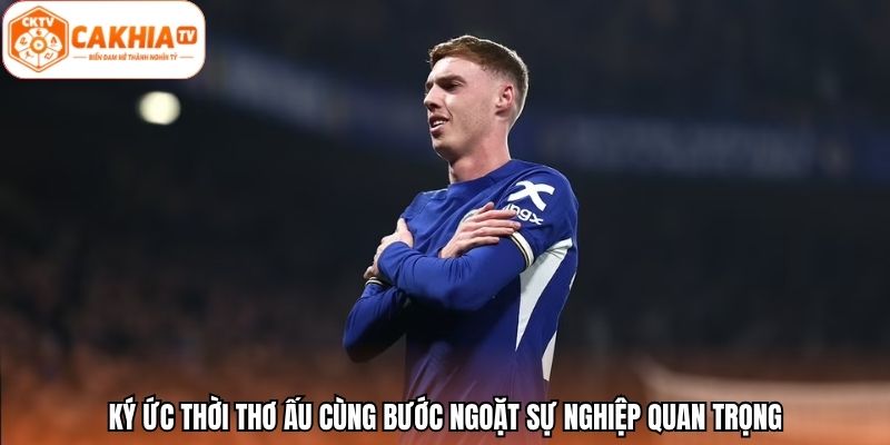 Ký ức thời thơ ấu cùng bước ngoặt sự nghiệp quan trọng
