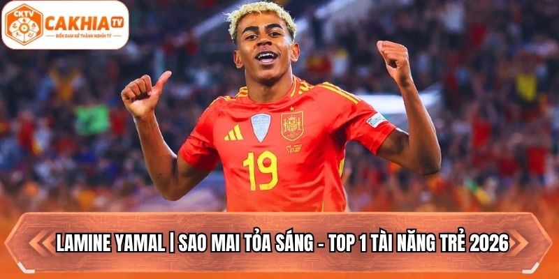Lamine Yamal | Sao Mai Tỏa Sáng - Top 1 Tài Năng Trẻ 2026
