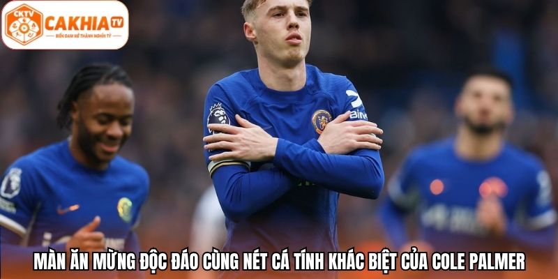 Màn ăn mừng độc đáo cùng nét cá tính khác biệt của Cole Palmer