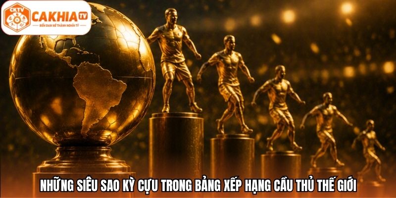 Những siêu sao kỳ cựu trong bảng xếp hạng cầu thủ thế giới