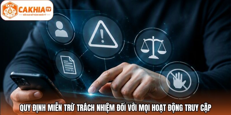 Quy định miễn trừ trách nhiệm đối với mọi hoạt động truy cập