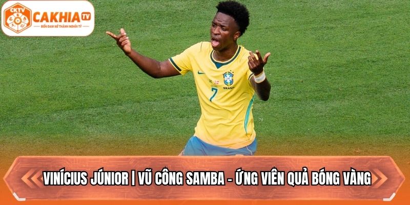 Vinícius Júnior | Vũ Công Samba - Ứng Viên Quả Bóng Vàng